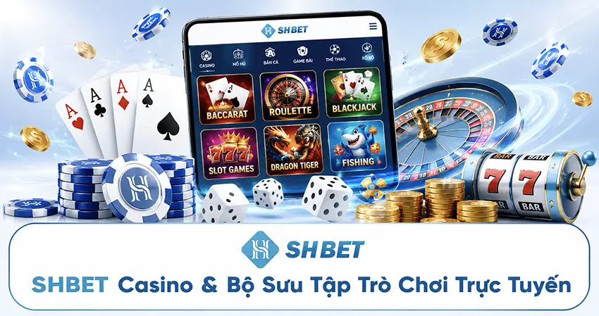 SHBET Casino & Bộ Sưu Tập Trò Chơi Trực Tuyến
